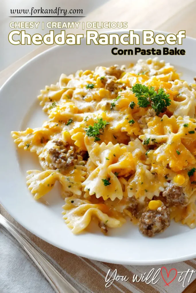 Cheddar Ranch Pasta Bake Creamy Ranch Beef & Corn Pasta Casserole