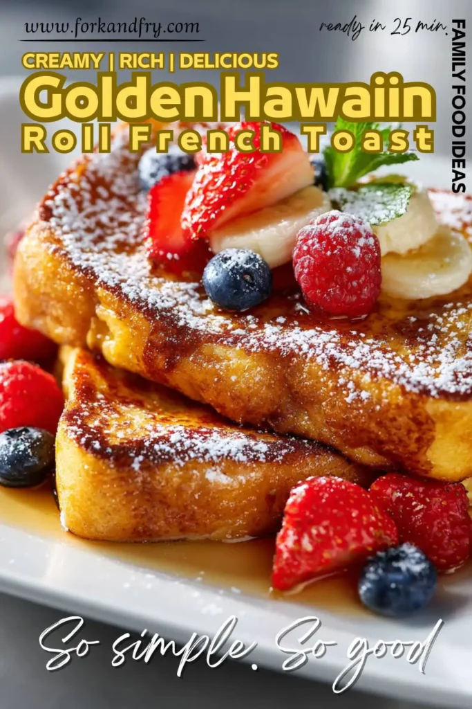 Sweet Hawaiian rolls cooked into golden French toast with powdered sugar and fruit