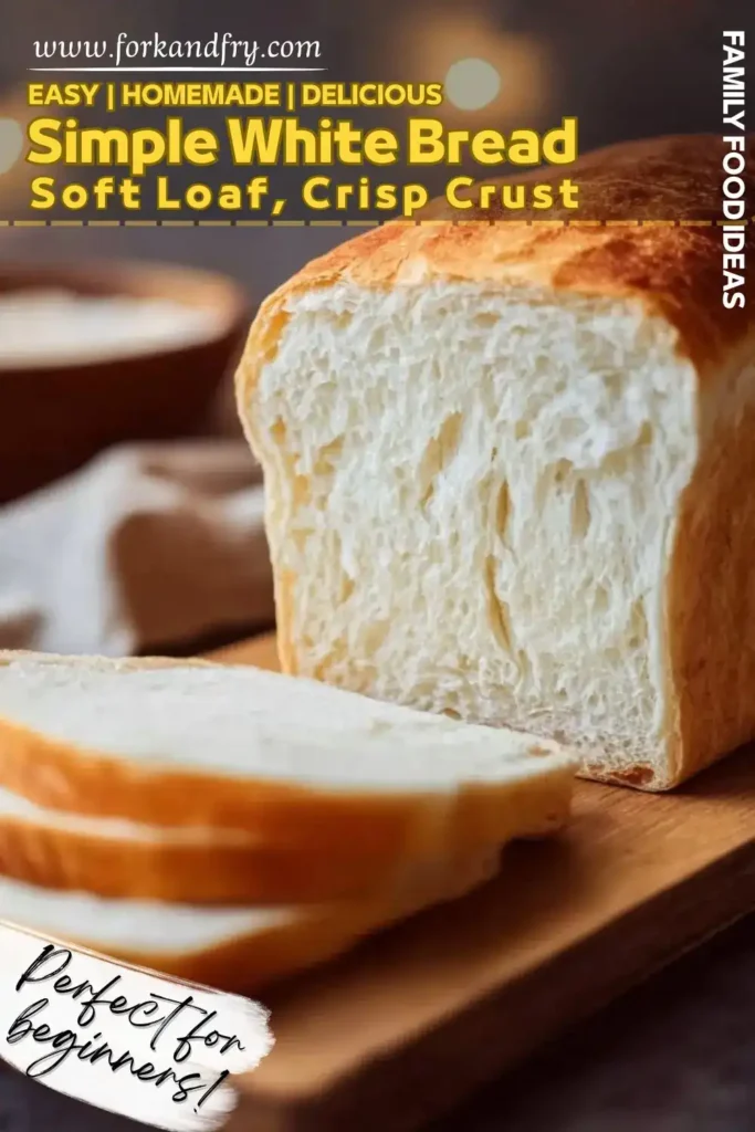 Simple White Bread – Easy Homemade Loaf with Crisp Crust Sliced simple white bread loaf with a soft fluffy interior and crisp golden crust on a wooden board