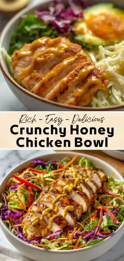 Crunchy Honey Chicken Bowl Crunchy honey chicken bowl with sliced grilled chicken, crisp cabbage slaw, carrots, bell peppers, avocado, and creamy honey mustard drizzle.
